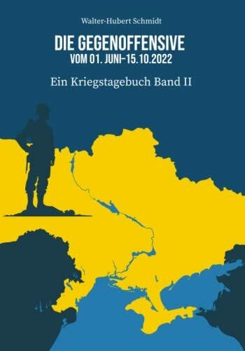 Schmidt, Walter-Hubert Die Gegenoffensive der Ukraine vom 01.06. - 15.10.2022: Ein Kriegstagebuch Band II