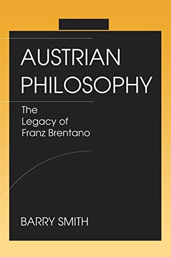 Smith, Barry Austrian Philosophy: The Legacy of Franz Brentano