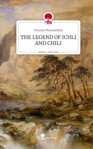 Moussaddak, Wassim THE LEGEND OF ICHLI AND CHILI. Life is a Story - story.one