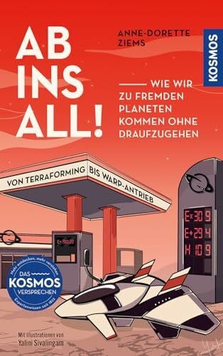 Sivalingam, Yalini Ab ins All!: Wie wir zu fremden Planeten kommen ohne draufzugehen. Von Terraforming bis Warp-Antrieb.
