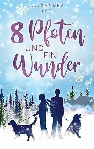 Leo, Alexandra Acht Pfoten und ein Wunder: Turbulent-gefühlvoller Strangers to Lovers Winter-Liebesroman