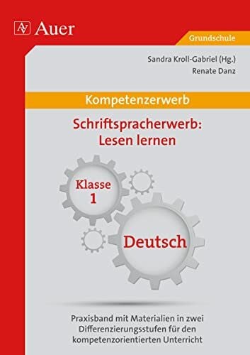 Kroll-Gabriel, Sandra Kompetenz Schriftspracherwerb Lesen lernen: Praxisband mit Materialien in zwei Differenzierung sstufen für den kompetenzorientierten Unterricht (1. Klasse) (Kompetenzerwerb Grundschule)