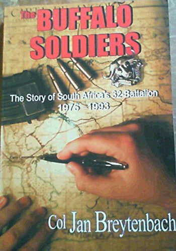 Breytenbach, Colonel Jan The Buffalo Soldiers: The Story of South Africa's 32-Battalion 1975 - 1993