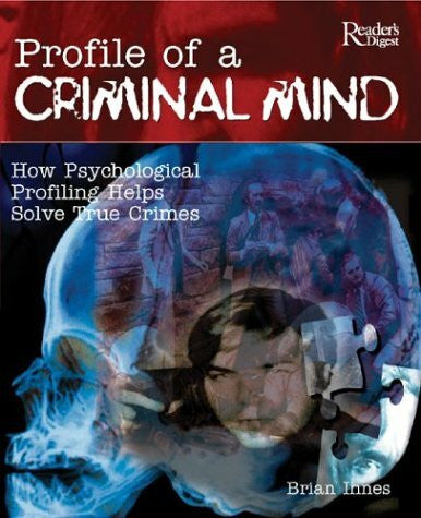 Innes, Brian Profile of a Criminal Mind: How Psychological Profiling Helps Solve True Crimes