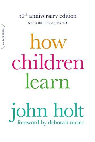 Holt, John How Children Learn (50th anniversary edition) (A Merloyd Lawrence Book)