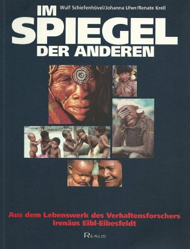Renate Krell Im Spiegel der Anderen - Aus dem Lebenswerk des Verhaltensforschers Irenäus Eibl-Eibesfeldt
