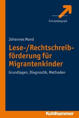 Mand, Johannes Lese-/Rechtschreibförderung für Migrantenkinder: Grundlagen, Diagnostik, Methoden