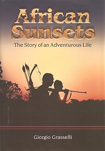 Grasselli, Giorgio African Sunsets: The Story of an Adventurous Life