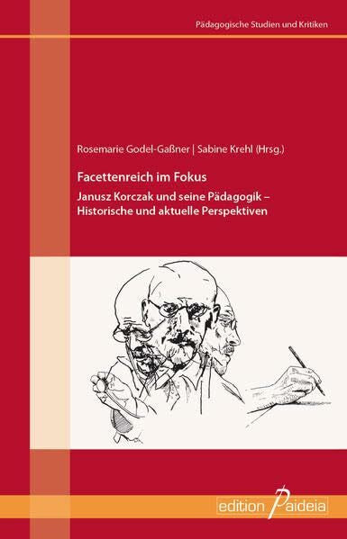 Rosemarie Godel-Gaßner Facettenreich im Fokus: Janusz Korczak und seine Pädagogik (Pädagogische Studien und Kritiken - PSK)