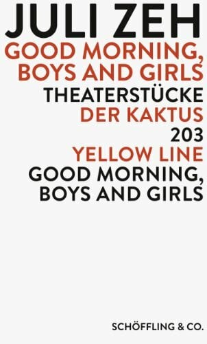Juli Zeh Good Morning, Boys and Girls: Theaterstücke: Der Kaktus / Good Morning, Boys and Girls / 203 / Yellow Line