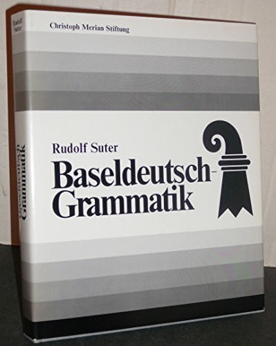 Suter, Rudolf Baseldeutsch-Grammatik. [Herausgegeben von der Christoph Merian Stiftung für die Basler-Bürgerschaft zum 100-Jahr-Jubiläum ihrer Bürgergemeinde].