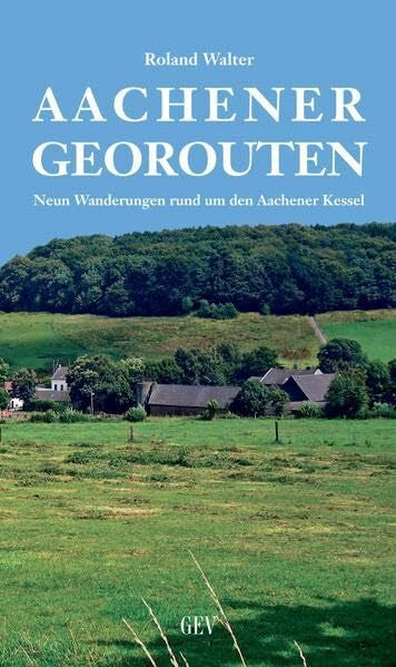 Walter, Roland Aachener Georouten: Neun Wanderungen rund um den Aachener Kessel