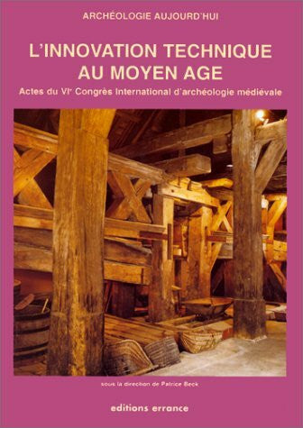 Collectif L'innovation technique au Moyen Ã¢ge: Actes du VIe CongrÃ¨s international d'archÃ©ologie mÃ©diÃ©vale, 1-5 octobre 1996, Dijon, Mont-Beuvray, ChenÃ´ve, Le Creusot, Montbard...