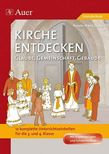 Zerbe, Renate Maria Kirche entdecken: Glaube, Gemeinschaft, Gebäude: 12 komplette Unterrichtseinheiten (3. und 4. Klasse)
