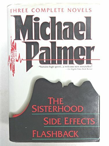 Palmer, Michael Three Complete Novels: Sisterhood, Side Effects, Flash Back