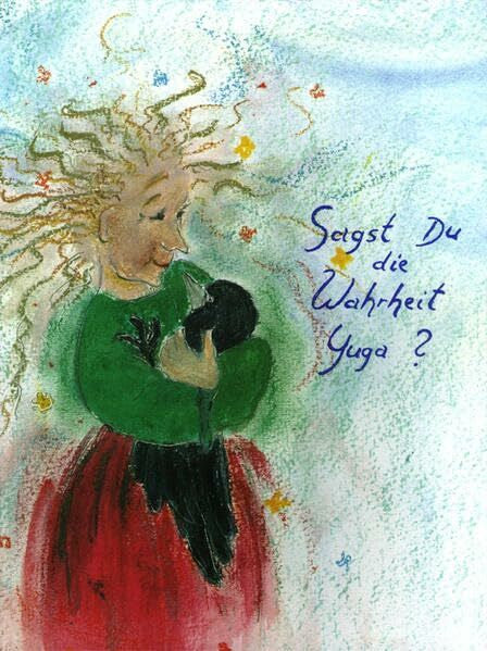 Schmid-Nguyen, Elisabeth Sagst Du die Wahrheit Yuga?: Eine heitere Geschichte für jüngere Schulkinder und alle anderen Menschen, die sich noch immer jung fühlen