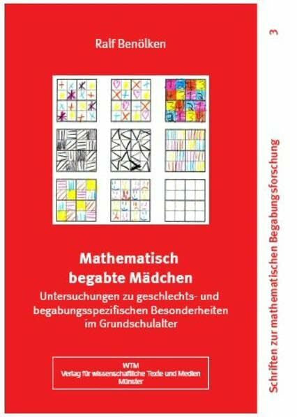 Benölken, Ralf Mathematisch begabte Mädchen - Untersuchungen zu geschlechts- und begabungsspezifischen Besonderheiten im Grundschulalter (Schriften zur mathematischen Begabungsforschung)