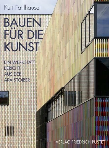 Faltlhauser, Kurt Bauen für die Kunst: Ein Werkstattbericht aus der Ära Stoiber (Bayerische Geschichte)