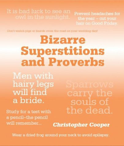 Cooper, Christopher Bizarre Superstitions & Proverbs: The World's Wackiest Proverbs, Rituals, And Beliefs