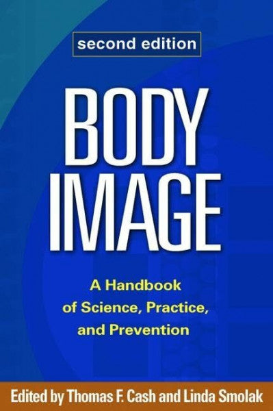 Smolak, Linda Body Image, Second Edition: A Handbook of Science, Practice, and Prevention
