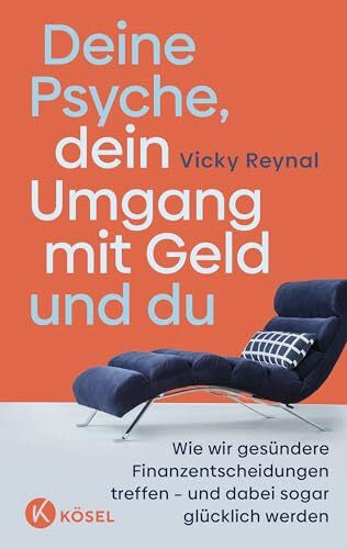 Schlatterer, Heike Deine Psyche, dein Umgang mit Geld und du: Wie wir gesÃ¼ndere Finanzentscheidungen treffen â und dabei sogar glÃ¼cklich werden