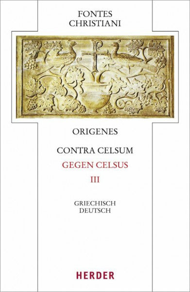 Barthold, Claudia Contra Celsum - Gegen Celsus: Dritter Teilband. Eingeleitet und kommentiert von Michael Fiedrowicz, Ã¼bersetzt von Claudia Barthold (50/3) (Fontes Christiani 4. Folge)