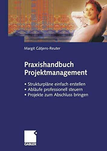 Anastassopoulou, Jane Praxishandbuch Projektmanagement: StrukturplÃ¤ne einfach erstellen - AblÃ¤ufe professionell steuern - Projekte zum Abschluss bringen (German Edition): ... â Projekte erfolgreich zum Abschluss bringen