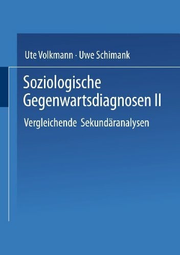 Schimank, Uwe Soziologische Gegenwartsdiagnosen II: Vergleichende Sekundäranalysen (German Edition)