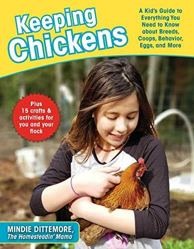 Dittemore, Mindie Keeping Chickens: A Kid's Guide to Everything You Need to Know about Breeds, Coops, Behavior, Eggs, and More!