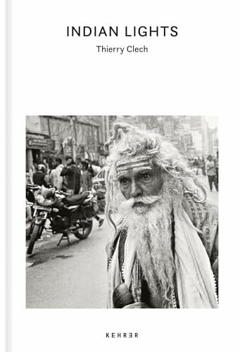 Clech, Thierry Thierry Clech: Indian Lights. Travels Across a Mystic Country