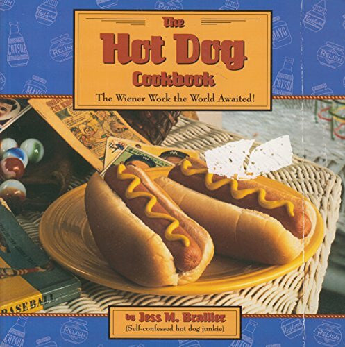 Brallier, Jess M. The Hot Dog Cookbook: The Wiener Work the World Awaited
