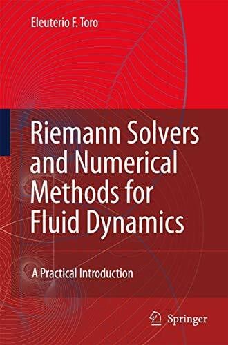 Toro, Eleuterio F. Riemann Solvers and Numerical Methods for Fluid Dynamics: A Practical Introduction