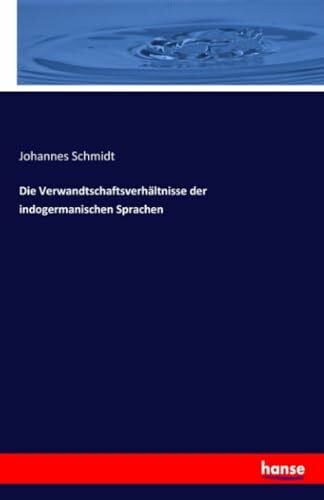 Schmidt, Johannes Schmidt Die Verwandtschaftsverhältnisse der indogermanischen Sprachen
