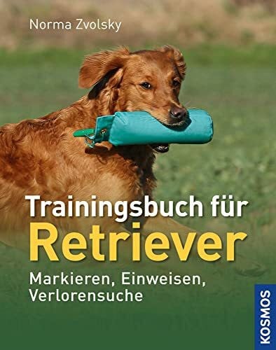 Zvolsky, Norma Trainingsbuch fÃ¼r Retriever: Markieren, Einweisen, Verlorensuche