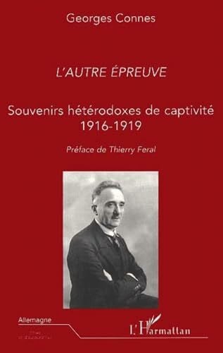 Connes, Georges L'autre epreuve. souvenirs heterodoxes de captivite 1916-1919: Souvenirs hÃ©tÃ©rodoxes de captivitÃ© 1916-1919