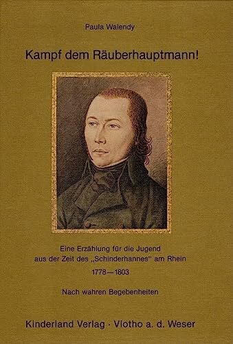 Paula Walendy Kampf dem Räuberhauptmann!. Eine Erzählung für die Jugend aus der Zeit des 'Schinderhannes' am Rhein 1778-1803
