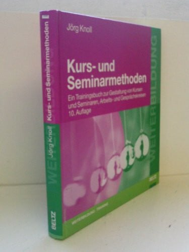 Knoll, Jörg Kurs- und Seminarmethoden. Ein Trainingsbuch zur Gestaltung von Kursen und Seminaren, Arbeits- und Gesprächskreisen (Beltz Weiterbildung)