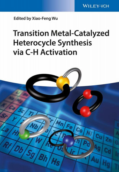 Wu, Xiao-Feng Transition Metal-Catalyzed Heterocycle Synthesis via C-H Activation