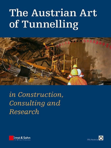 Austrian Nat. Committee of ITA The Austrian Art of Tunnelling: in Construction, Consulting and Research