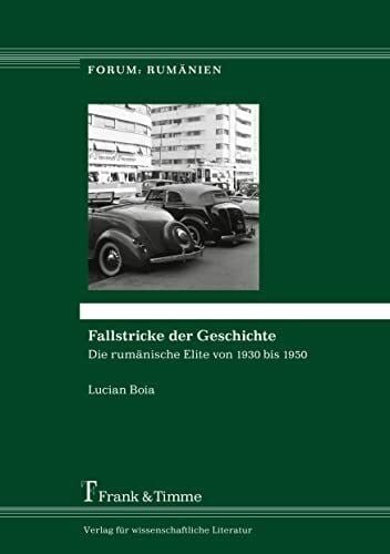 Boia, Lucian Fallstricke der Geschichte: Die rumÃ¤nische Elite von 1930 bis 1950 (Forum: RumÃ¤nien)