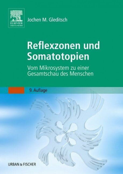 Gleditsch, Jochen M. Reflexzonen und Somatotopien: Vom Mikrosystem zu einer Gesamtschau des Menschen