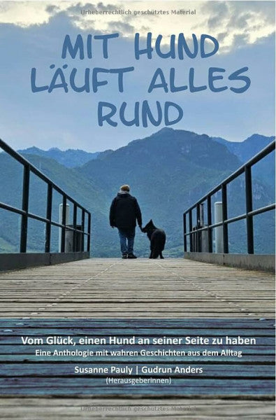 Anders, Gudrun Mit Hund läuft alles rund: Vom Glück, einen Hund an seiner Seite zu haben - Eine Anthologie mit wahren Geschichten aus dem Alltag