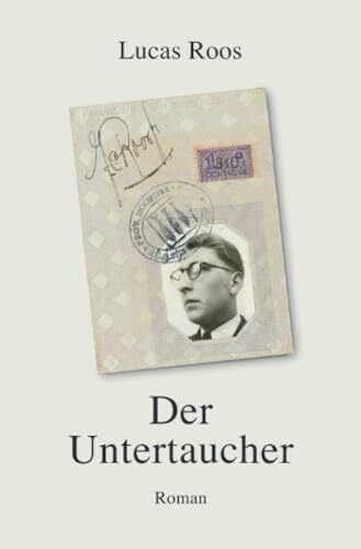 Roos, Lucas Der Untertaucher: Eine Geschichte aus dem holländischen Widerstand im letzten Jahr der deutschen Besatzung