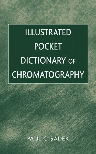 Sadek, Paul Charles Illustrated Pocket Dictionary of Chromatography: Electrophoretic and Chromatographic Techniques