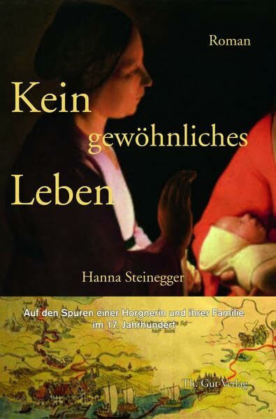 Steinegger, Hanna Kein gewöhnliches Leben: Auf den Spuren einer Horgnerin und ihrer Familie im 17. Jahrhundert