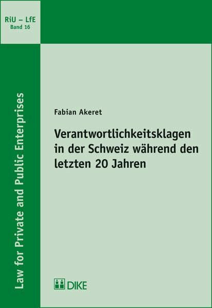Akeret, Fabian Verantwortlichkeitsklagen in der Schweiz wÃ¤hrend den letzten 20 Jahren (Recht in privaten und Ã¶ffentlichen Unternehmen)