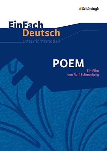 Müller, Julia EinFach Deutsch Unterrichtsmodelle: POEM: Ein Film von Ralf Schmerberg. Gymnasiale Oberstufe