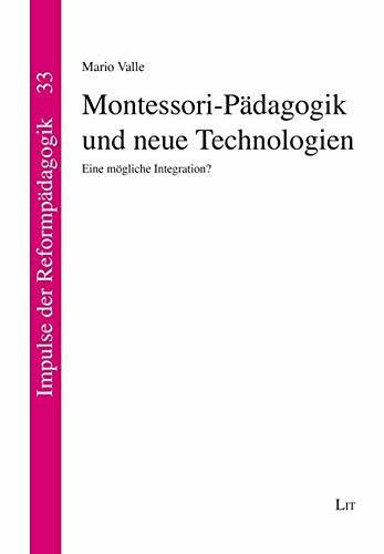 Mario Valle Montessori-Pädagogik und neue Technologien: Eine mögliche Integration?