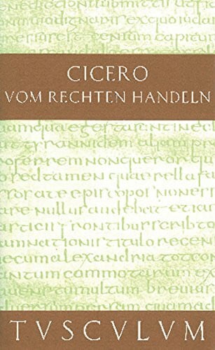 Cicero Vom rechten Handeln: Lateinisch und deutsch (Sammlung Tusculum)