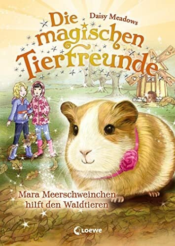 Meadows, Daisy Die magischen Tierfreunde (Band 8) - Mara Meerschweinchen hilft den Waldtieren: Erstlesebuch mit süßen Tieren ab 7 Jahre